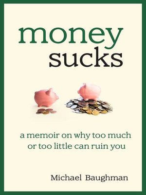 cover image of Money Sucks: a Memoir on Why Too Much or Too Little Can Ruin You